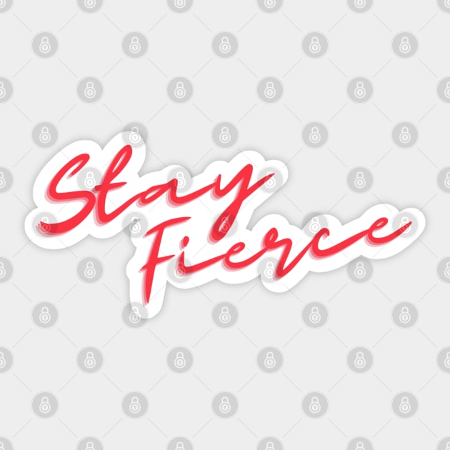 Stay Fierce Sticker by ontheoutside